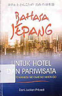 BAHASA JEPANG UNTUK HOTEL & PARIWISATA (Hoteru To Kankou No Tame No Nihon Go)