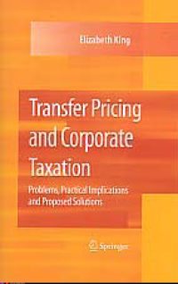 TRANSFER PRICING AND CORPORATE TAXATION; Problems, Practical Implications and Proposed Solutions