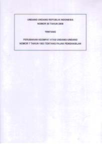 UNDANG-UNDANG REPUBLIK INDONESIA NO. 36 TH. 2008 TENTANG PERUBAHAN KEEMPAT ATAS UNDANG-UNDANG NO.7 TH.1983 TENTANG PAJAK PENGHASILAN