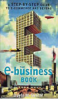 THE E-BUSINESS BOOK: A Step-By-Step Guide to e-Commerce and Beyond