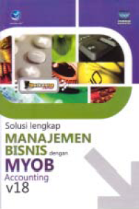 Image of SOLUSI LENGKAP MANAJEMEN BISNIS DENGAN MYOB ACCOUNTING v18