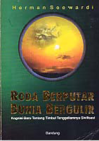 Image of RODA BERPUTAR DUNIA BERGULIR; Kognisis Baru Tentang Timbul Tenggelamnya Sivilisasi