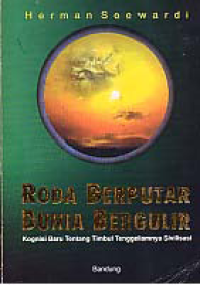 RODA BERPUTAR DUNIA BERGULIR; Kognisis Baru Tentang Timbul Tenggelamnya Sivilisasi