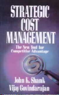 STRATEGIC COST MANAGEMENT; The New Tool for Competitive Advantage