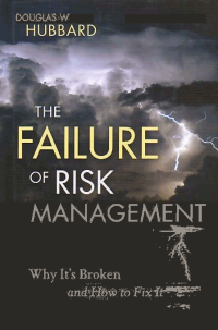 THE FAILURE OF RISK MANAGEMENT: Why It's Broken and How to Fix It