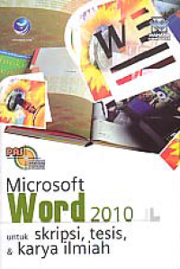 MICROSOFT WORD 2010: Untuk Skripsi,Tesis, & Karya Ilmiah