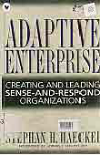 ADAPTIVE ENTERPRISE; CREATING AND LEADING SENSE-AND-RESPOND ORGANIZATION