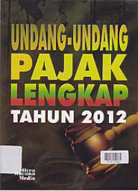 UNDANG-UNDANG PAJAK LENGKAP TAHUN 2012