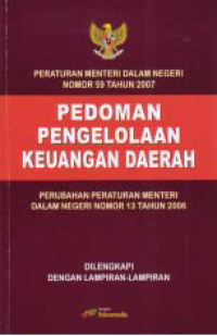 Image of PERATURAN MENTERI DALAM NEGERI NO. 59 TAHUN 2007 PEDOMAN PENGELOLAAN KEUANGAN DAERAH; Perubahan Peraturan Menteri Dalam Negeri Nomor 13 Tahun 2006
