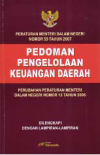 PERATURAN MENTERI DALAM NEGERI NO. 59 TAHUN 2007 PEDOMAN PENGELOLAAN KEUANGAN DAERAH; Perubahan Peraturan Menteri Dalam Negeri Nomor 13 Tahun 2006