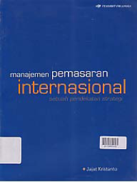 Image of MANAJEMEN PEMASARAN INTERNASIONAL; Sebuah Pendekatan Strategi