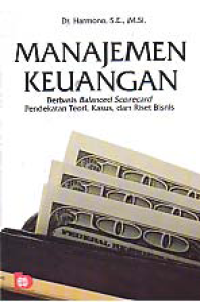 MANAJEMEN KEUANGAN; Berbasis Balanced Scorecard Pendekatan Teori, Kasus, dan Riset Bisnis