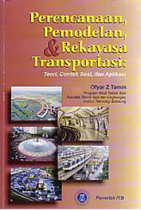Image of PERENCANAAN, PEMODELAN & REKAYASA TRANSPORTASI; Teori, Contoh Soal, dan Aplikasi