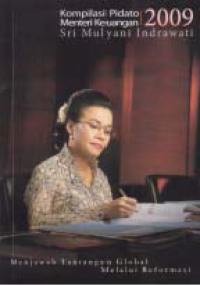 Image of KOMPILASI PIDATO MENTERI KEUANGAN SRIMULYANI INDRAWATI 2009; Menjawab Tantangan Global Melalui Reformasi