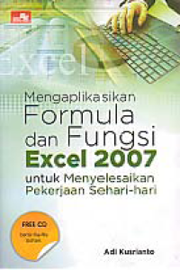 MENGAPLIKASIKAN FORMULA DAN FUNGSI EXCEL 2007: Untuk Menyelesaikan Pekerjaan Sehari-hari