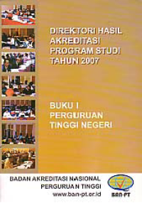 DIREKTORI HASIL AKREDITASI PROGRAM STUDI TAHUN 2007 (BUKU 1); PERGURUAN TINGGI NEGERI