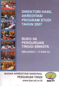 Image of DIREKTORI HASIL AKREDITASI PROGRAM STUDI TAHUN 2007; BUKU IIA PERGURUAN TINGGI SWASTA (WILAYAH I - V DAN X)