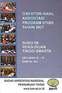 Image of DIREKTORI HASIL AKREDITASI PROGRAM STUDI TAHUN 2007(BUKU IIB); PERGURUAN TINGGI SWASTA (WILAYAH VI - IX DAN XI - XII)