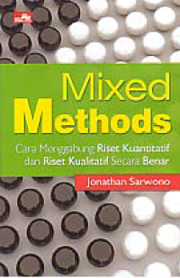 MIXED METHODS; Cara Menggabung Riset Kuantitaif dan Riset Kualitatif Secara Benar