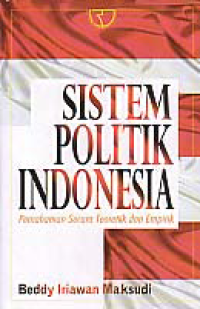 Image of SISTEM POLITIK INDONESIA; Pemahaman Secara Teoretik dan Empirik