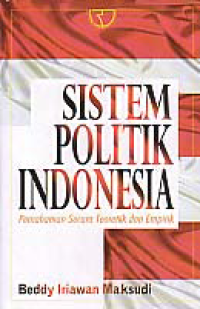 SISTEM POLITIK INDONESIA; Pemahaman Secara Teoretik dan Empirik