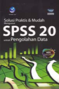 Image of SOLUSI PRAKTIS DAN MUDAH MENGUASAI SPSS 20 UNTUK PENGOLAHAN DATA