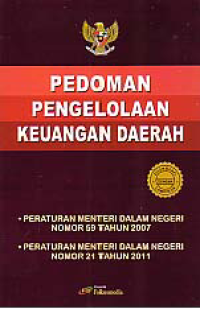 PEDOMAN PENGELOLAAN KEUANGAN DAERAH; Peraturan Menteri Dalam Negeri Nomor 59 Tahun 2007 dan Peraturan Menteri Dalam Negeri Nomor 21 Tahun 2011