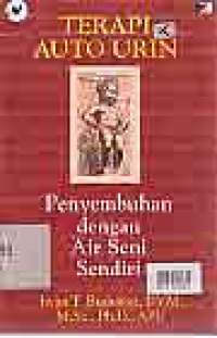 Image of TERAPI AUTO URIN; PENYEMBUHAN DENGAN AIR SENI SENDIRI