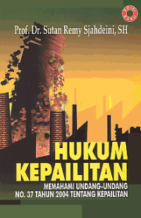 HUKUM KEPAILITAN; Memahami Undang-Undang No. 37 Tahun 2004 Tentang Kepailitan