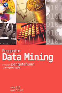 Image of PENGANTAR DATA MINING; Menggali Pengetahuan dari Bongkahan Data