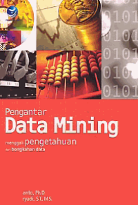 PENGANTAR DATA MINING; Menggali Pengetahuan dari Bongkahan Data