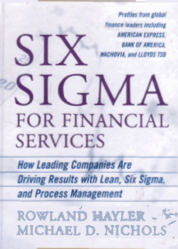 SIX SIGMA FOR FINANCIAL SERVICES; How Leading Companies Are Driving Result with Lean, Six Sigma, and Process Management