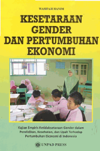 KESETARAAN GENDER DAN PERTUMBUHAN EKONOMI; Kajian Empiris Ketidaksetaraan Gender dalam Pendidikan, Kesehatan, dan Upah Terhadap Pertumbuhan Ekonomi di Indonesia