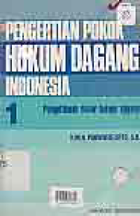 Image of PENGERTIAN POKOK HUKUM DAGANG INDONESIA I; Pengetahuan Dasar Hukum Dagang