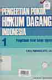 PENGERTIAN POKOK HUKUM DAGANG INDONESIA I; Pengetahuan Dasar Hukum Dagang