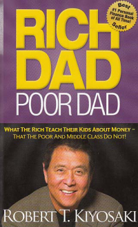 RICH DAD POOR DAD; What the Rich Teach Their Kids About Money-That the Poor and Middle Class Do Not