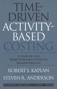 Image of TIME-DRIVEN ACTIVITY-BASED COSTING; A Simpler and More Powerful Path to Higher Profits