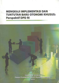 Image of MENGKAJI IMPLEMENTASI DAN TUNTUTAN BARU OTONOMI KHUSUS; Perspektif DPD RI