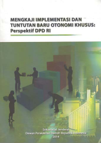 MENGKAJI IMPLEMENTASI DAN TUNTUTAN BARU OTONOMI KHUSUS; Perspektif DPD RI