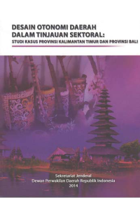 DESAIN OTONOMI DAERAH DALAM TINJAUAN SEKTORAL; Studi Kasus Provinsi Kalimantan Timur dan Bali