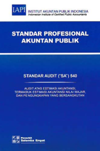 STANDAR PROFESIONAL AKUNTAN PUBLIK (SA 540); Audit atas Estimasi Akuntansi, termasuk Estimasi Akuntansi Nilai Wajar, dan Pengungkapan yang Bersangkutan