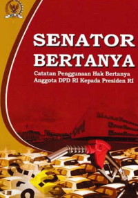Image of SENATOR BERTANYA; Catatan Penggunaan Hak Bertanya Anggota DPD RI Kepada Presiden RI