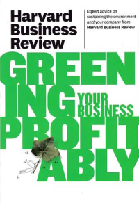 HARVARD BUSINESS REVIEW GREENING YOUR BUSINESS PROFITABLY