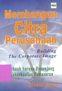 Image of MEMBANGUN CITRA PERUSAHAAN (Building The Corporate Image)