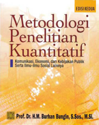 METODOLOGI PENELITIAN KUANTITATIF; Komunikasi, Ekonomi, dan Kebijakan Publik Serta Ilmu-ilmu Sosial Lainnya