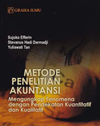 Image of METODE PENELITIAN AKUNTANSI; Mengungkap Fenomena dengan Pendekatan Kuantitatif dan Kualitatif