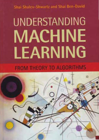 UNDERSTANDING MACHINE LEARNING; From Theory To Algorithms