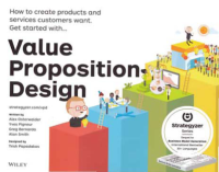 VALUE PROPOSITION DESIGN; How to Create Products and Services Customers Want