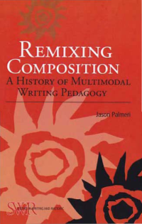 Image of REMIXINGCOMPOSITION; A History of Multimodal Writing Pedagogy
