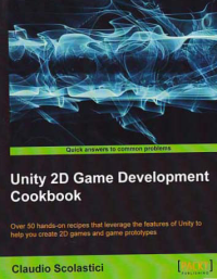 UNITY 2D GAME DEVELOPMENT COOKBOOK